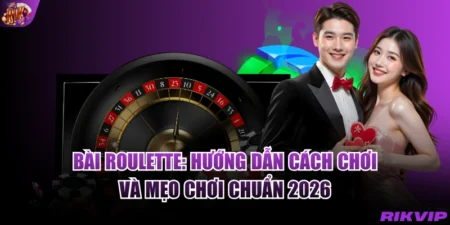 Bài Roulette - Hướng Dẫn Cách Chơi Và Mẹo Chơi Chuẩn 2026