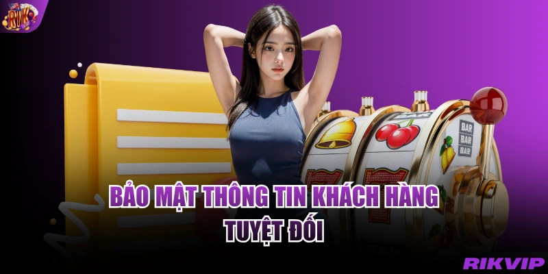 Bảo mật thông tin khách hàng tuyệt đối