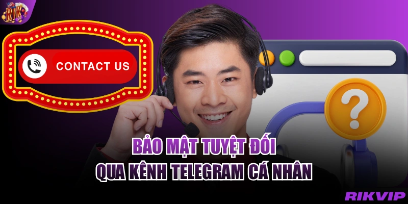 Bảo mật tuyệt đối qua kênh Telegram cá nhân