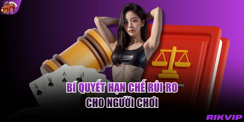 Bí quyết hạn chế rủi ro cho người chơi