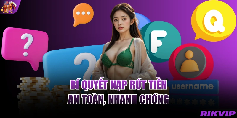 Bí quyết nạp rút tiền an toàn, nhanh chóng