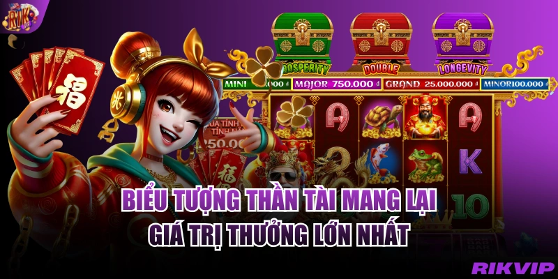 Biểu tượng Thần Tài mang lại giá trị thưởng lớn nhất