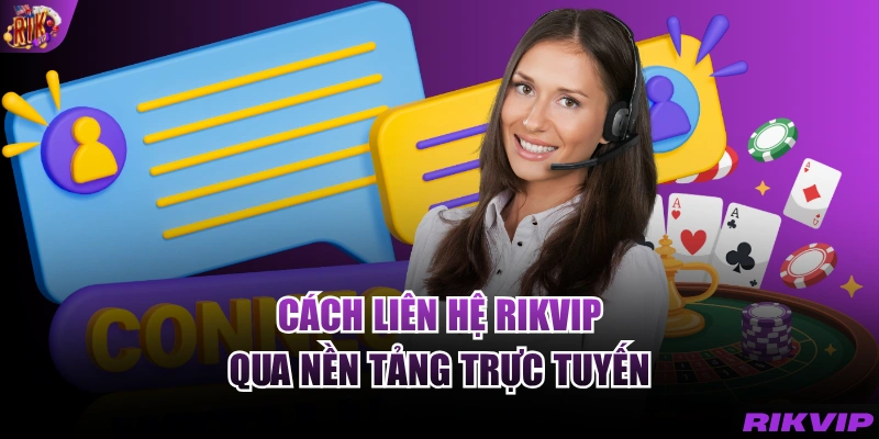 Cách liên hệ RIKVIP qua nền tảng trực tuyến