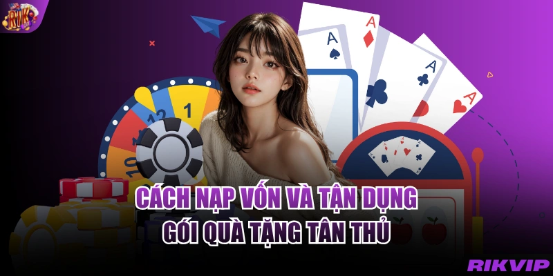 Cách nạp vốn và tận dụng gói quà tặng tân thủ