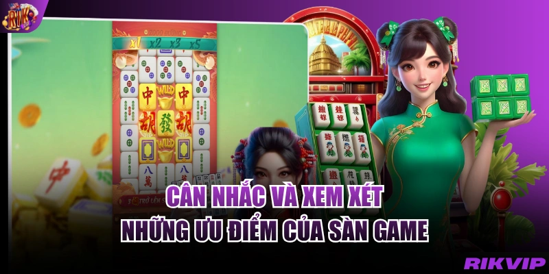 Cân nhắc và xem xét những ưu điểm của sàn game