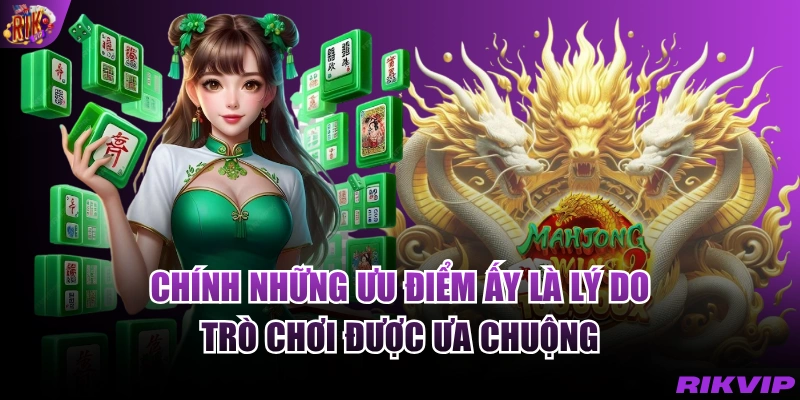 Chính những ưu điểm ấy là lý do trò chơi được ưa chuộng