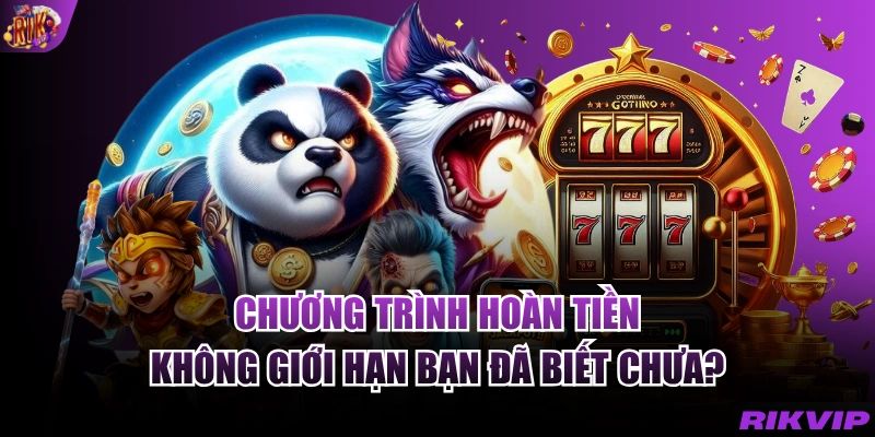 Chương trình hoàn tiền không giới hạn bạn đã biết chưa?