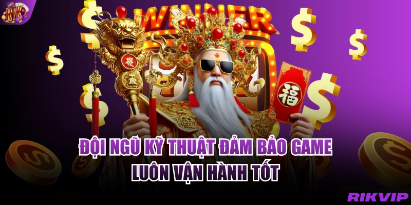 Đội ngũ kỹ thuật đảm bảo game luôn vận hành tốt