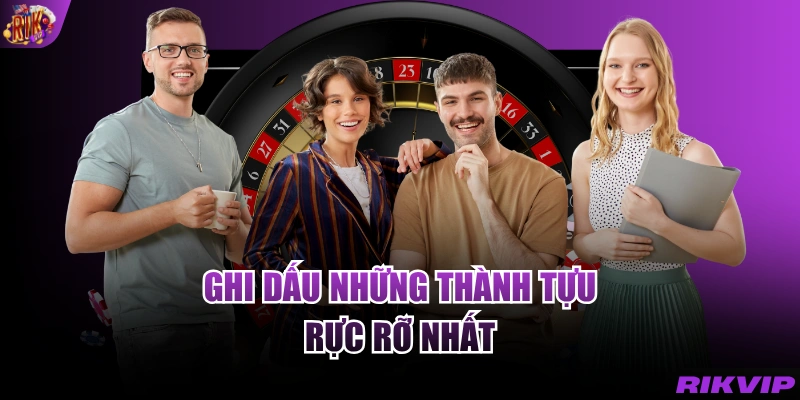 Ghi dấu những thành tựu rực rỡ nhất