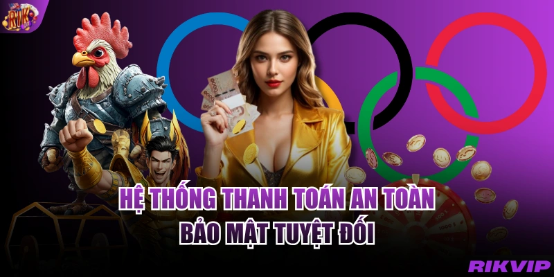 Hệ thống thanh toán an toàn, bảo mật tuyệt đối