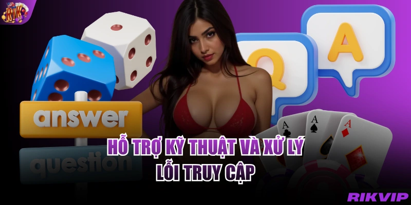 Hỗ trợ kỹ thuật và xử lý lỗi truy cập