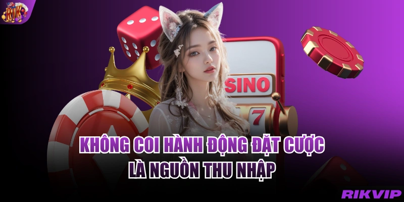 Không coi hành động đặt cược là nguồn thu nhập 