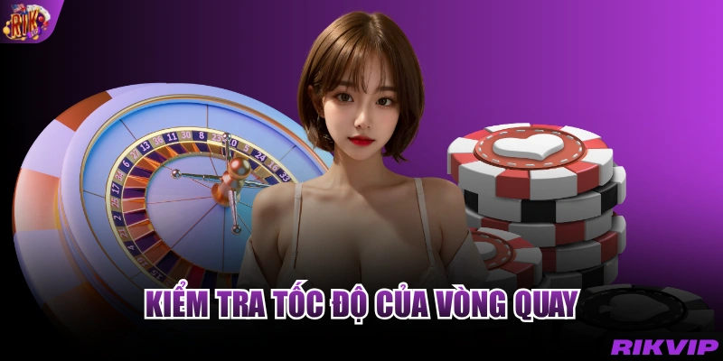 Kiểm tra tốc độ của vòng quay