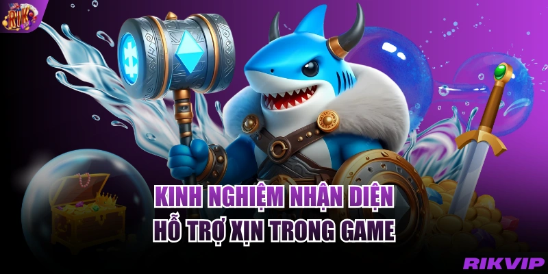 Kinh nghiệm nhận diện hỗ trợ xịn trong game