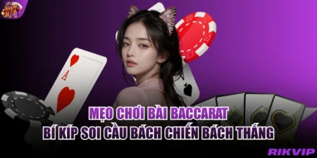 Mẹo Chơi Bài Baccarat - Bí Kíp Bách Chiến Bách Thắng 2026