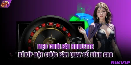 Mẹo Chơi Bài Roulette - Bí Kíp Đặt Cược Bàn Quay Số Đỉnh Cao