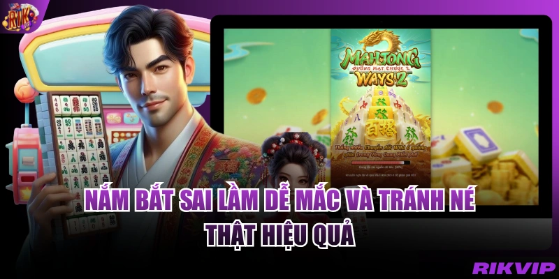 Nắm bắt sai lầm dễ mắc và tránh né thật hiệu quả