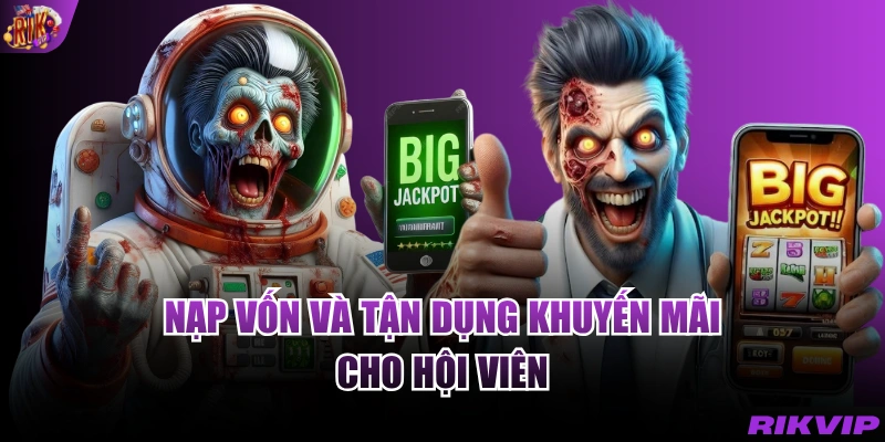 Nạp vốn và tận dụng khuyến mãi cho hội viên