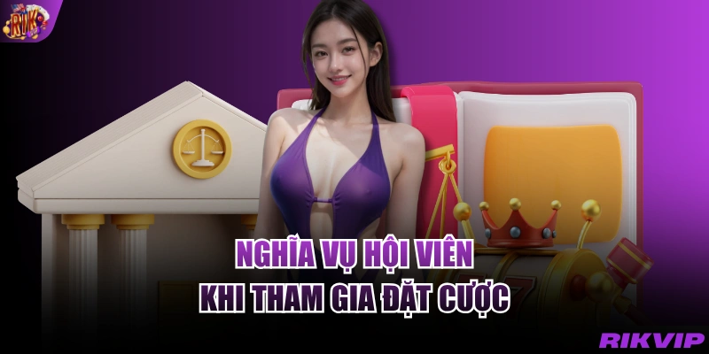 Nghĩa vụ hội viên khi tham gia đặt cược
