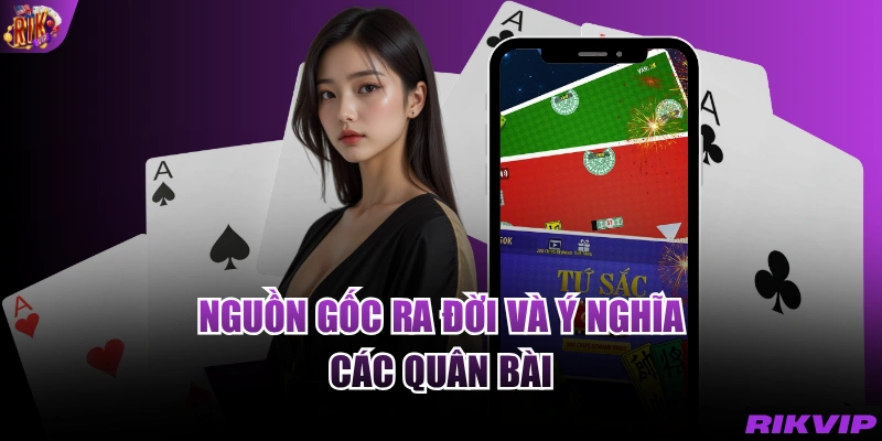 Nguồn gốc ra đời và ý nghĩa các quân bài