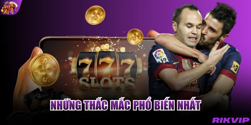 Những thắc mắc phổ biến nhất