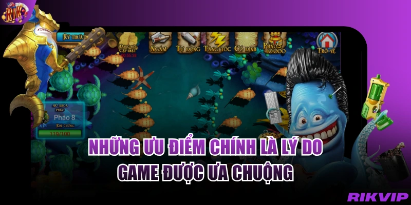Những ưu điểm chính là lý do game được ưa chuộng