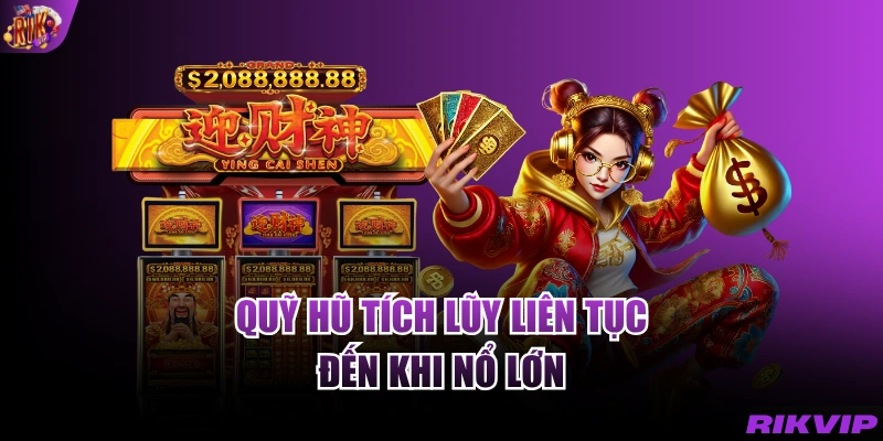 Quỹ hũ tích lũy liên tục đến khi nổ lớn