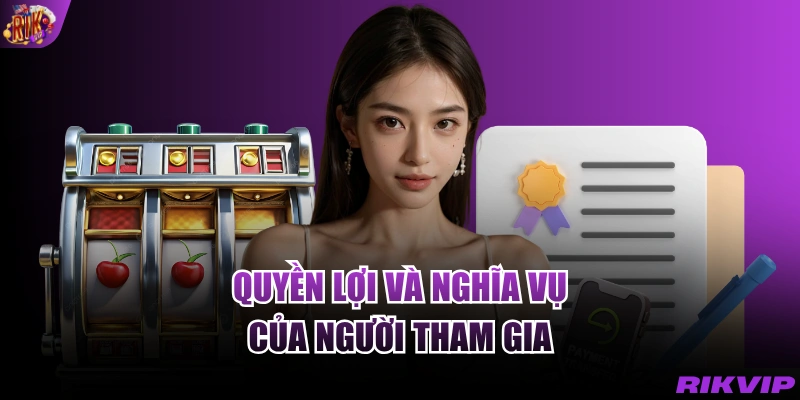 Quyền lợi và nghĩa vụ của người tham gia