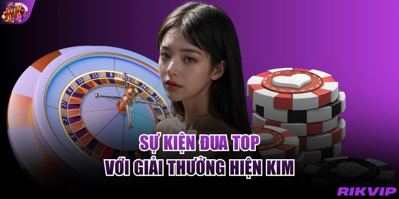 Sự kiện đua top với giải thưởng hiện kim là như thế nào?