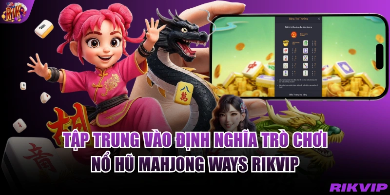 Tập trung vào định nghĩa trò chơi nổ hũ Mahjong ways RIKVIP