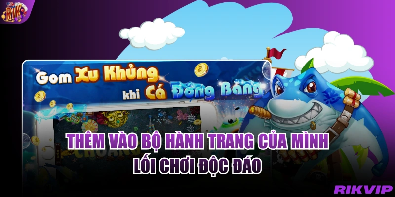 Thêm vào bộ hành trang của mình lối chơi độc đáo