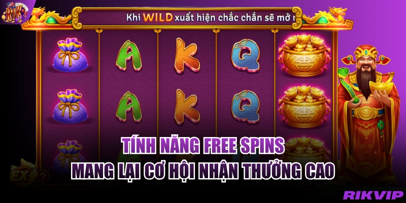 Tính năng Free Spins mang lại cơ hội nhận thưởng cao