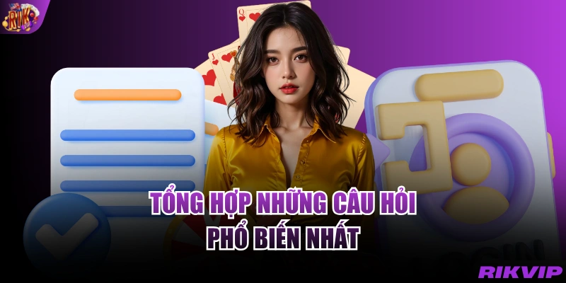 Tổng hợp những câu hỏi phổ biến nhất