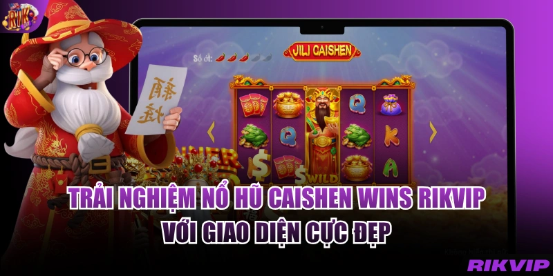 Trải nghiệm nổ hũ Caishen Wins RIKVIP với giao diện cực đẹp