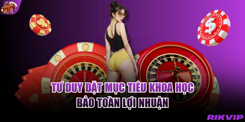 Tư duy đặt mục tiêu khoa học bảo toàn lợi nhuận