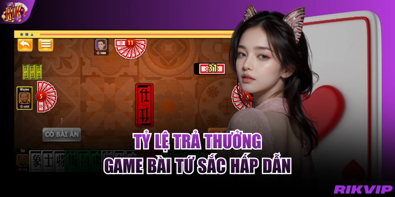 Tỷ lệ trả thưởng game bài Tứ Sắc hấp dẫn